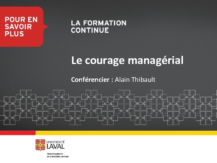 Le courage managérial Conférencier : Alain Thibault 