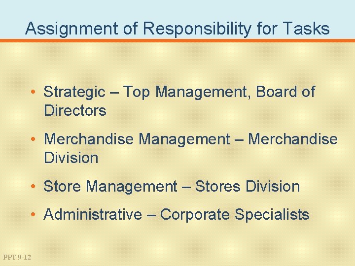 Assignment of Responsibility for Tasks • Strategic – Top Management, Board of Directors •