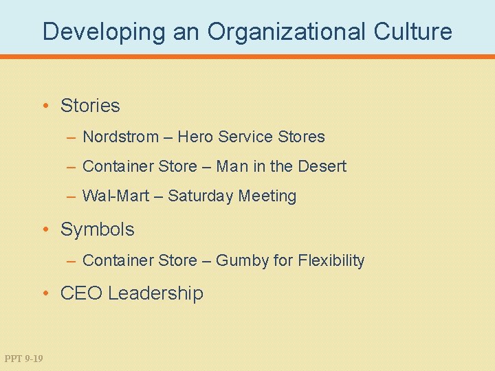 Developing an Organizational Culture • Stories – Nordstrom – Hero Service Stores – Container