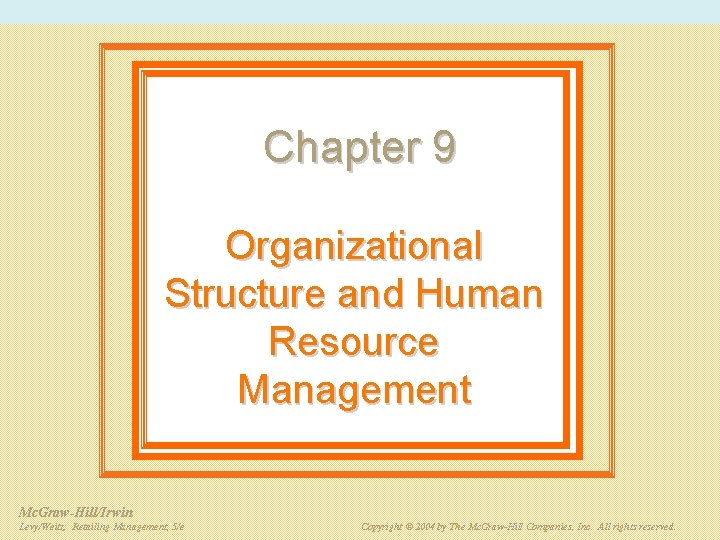 Chapter 9 Organizational Structure and Human Resource Management Mc. Graw-Hill/Irwin PPT 9 -2 Retailing