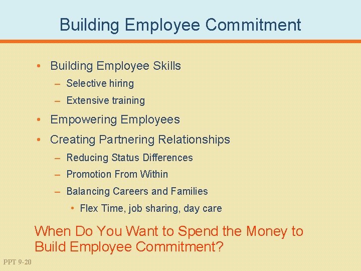 Building Employee Commitment • Building Employee Skills – Selective hiring – Extensive training •