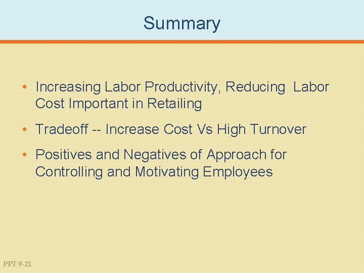 Summary • Increasing Labor Productivity, Reducing Labor Cost Important in Retailing • Tradeoff --