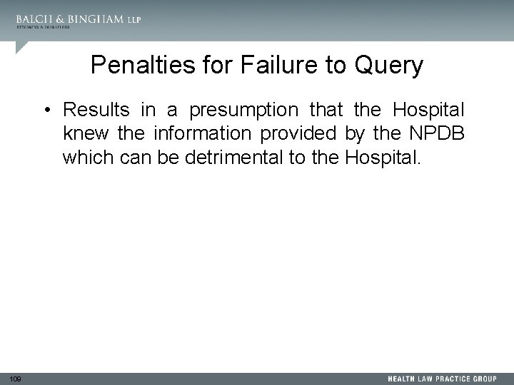 Penalties for Failure to Query • Results in a presumption that the Hospital knew