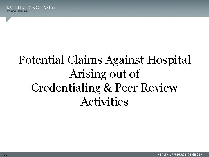 Potential Claims Against Hospital Arising out of Credentialing & Peer Review Activities 25 