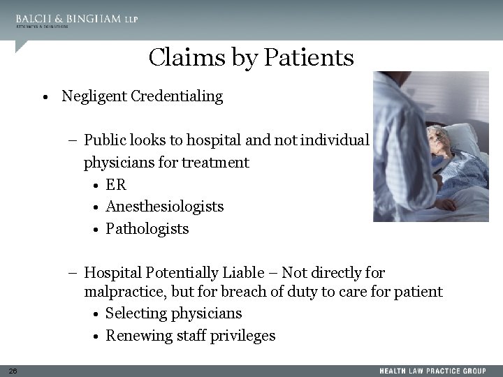 Claims by Patients • Negligent Credentialing – Public looks to hospital and not individual