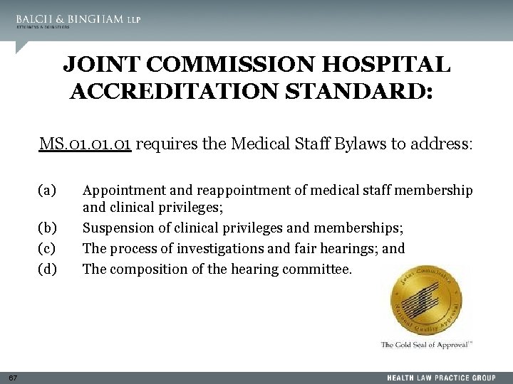 JOINT COMMISSION HOSPITAL ACCREDITATION STANDARD: MS. 01. 01 requires the Medical Staff Bylaws to