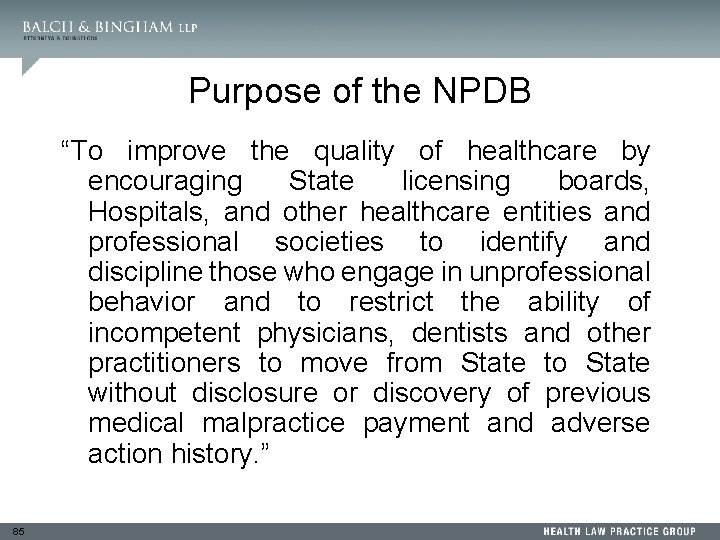 Purpose of the NPDB “To improve the quality of healthcare by encouraging State licensing