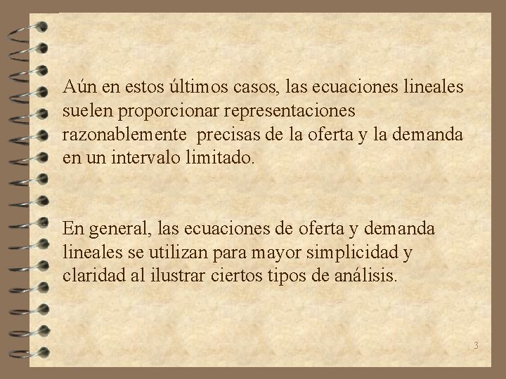 Aún en estos últimos casos, las ecuaciones lineales suelen proporcionar representaciones razonablemente precisas de