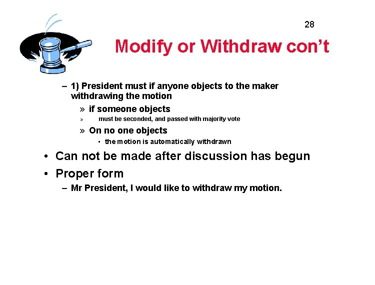 28 Modify or Withdraw con’t – 1) President must if anyone objects to the