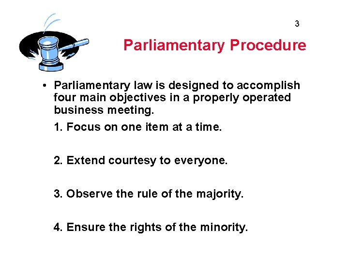 3 Parliamentary Procedure • Parliamentary law is designed to accomplish four main objectives in