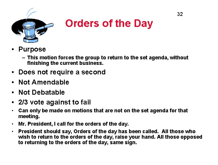 32 Orders of the Day • Purpose – This motion forces the group to