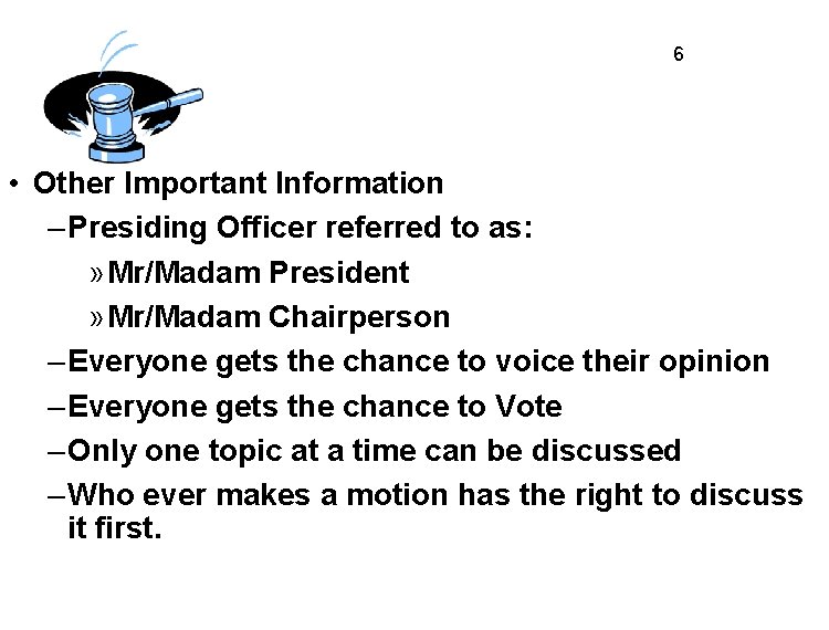 6 • Other Important Information – Presiding Officer referred to as: » Mr/Madam President