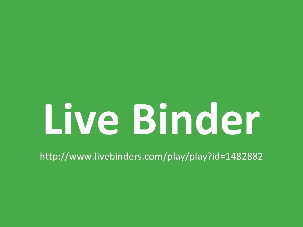 Live Binder http: //www. livebinders. com/play? id=1482882 