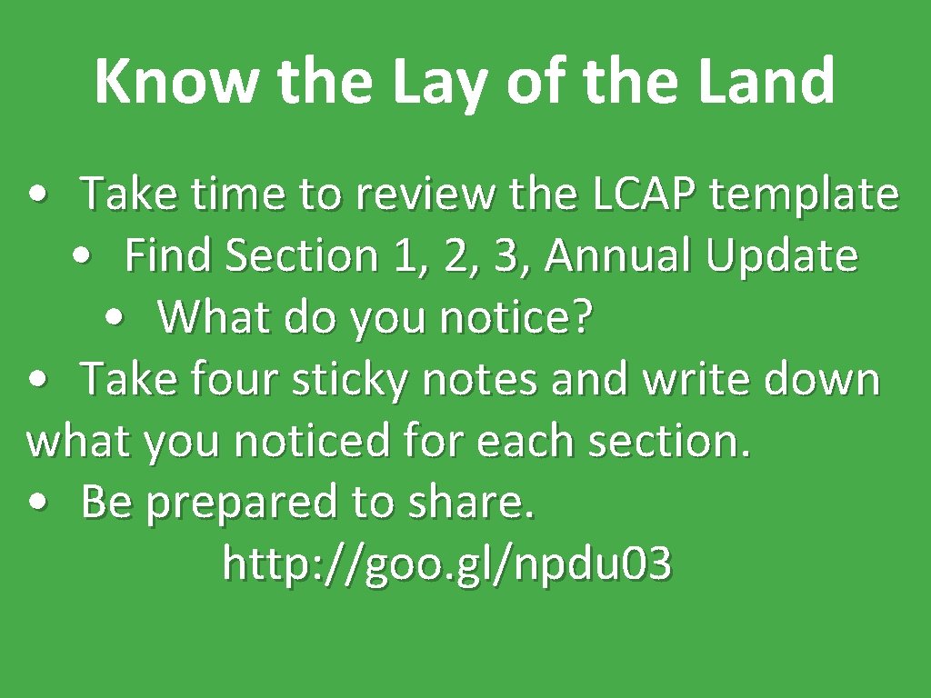 Know the Lay of the Land • Take time to review the LCAP template