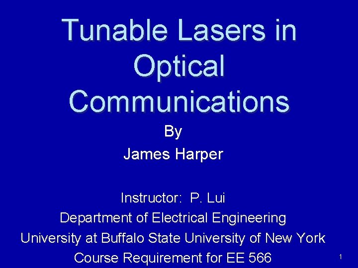 Tunable Lasers in Optical Communications By James Harper Instructor: P. Lui Department of Electrical