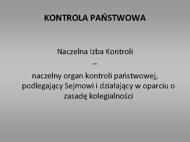 KONTROLA PAŃSTWOWA Naczelna Izba Kontroli – naczelny organ kontroli państwowej, podlegający Sejmowi i działający