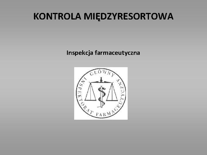 KONTROLA MIĘDZYRESORTOWA Inspekcja farmaceutyczna 