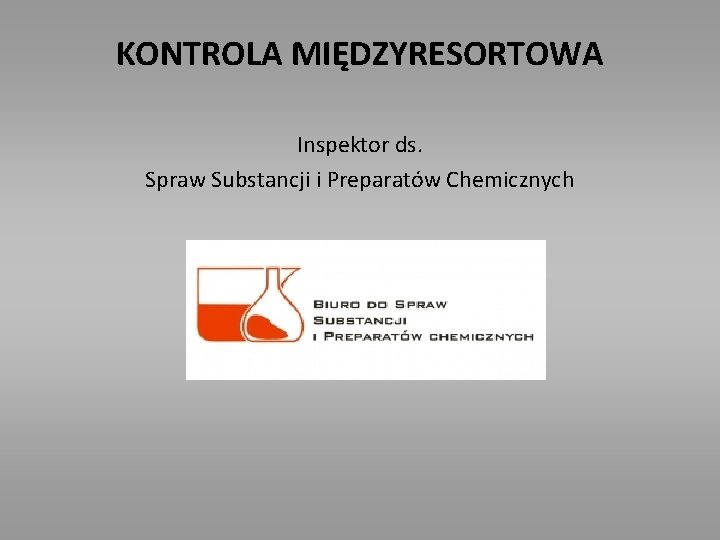 KONTROLA MIĘDZYRESORTOWA Inspektor ds. Spraw Substancji i Preparatów Chemicznych 