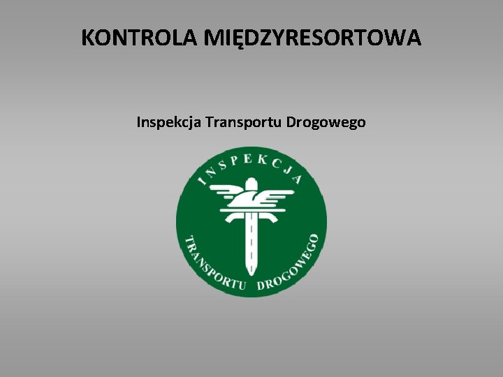 KONTROLA MIĘDZYRESORTOWA Inspekcja Transportu Drogowego 