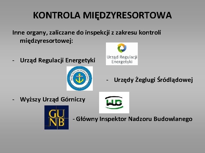 KONTROLA MIĘDZYRESORTOWA Inne organy, zaliczane do inspekcji z zakresu kontroli międzyresortowej: - Urząd Regulacji