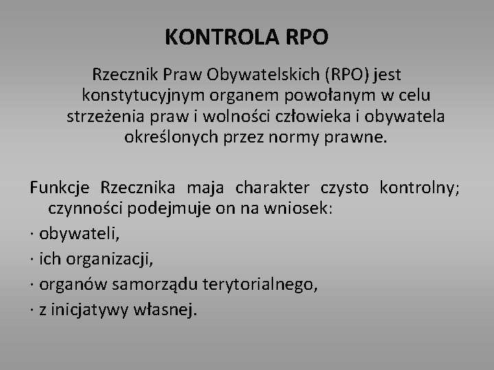 KONTROLA RPO Rzecznik Praw Obywatelskich (RPO) jest konstytucyjnym organem powołanym w celu strzeżenia praw