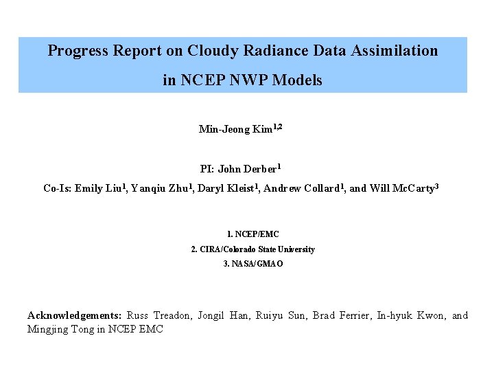 Progress Report on Cloudy Radiance Data Assimilation in NCEP NWP Models Min-Jeong Kim 1,