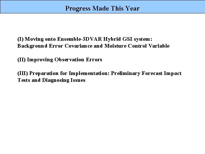 Progress Made This Year (I) Moving onto Ensemble-3 DVAR Hybrid GSI system: Background Error