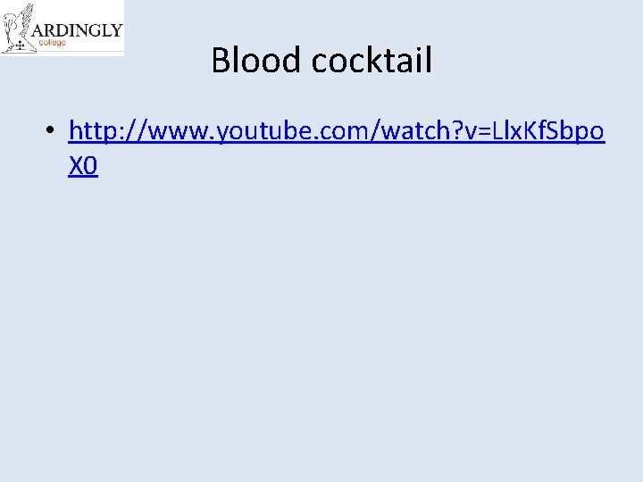 Blood cocktail • http: //www. youtube. com/watch? v=Llx. Kf. Sbpo X 0 