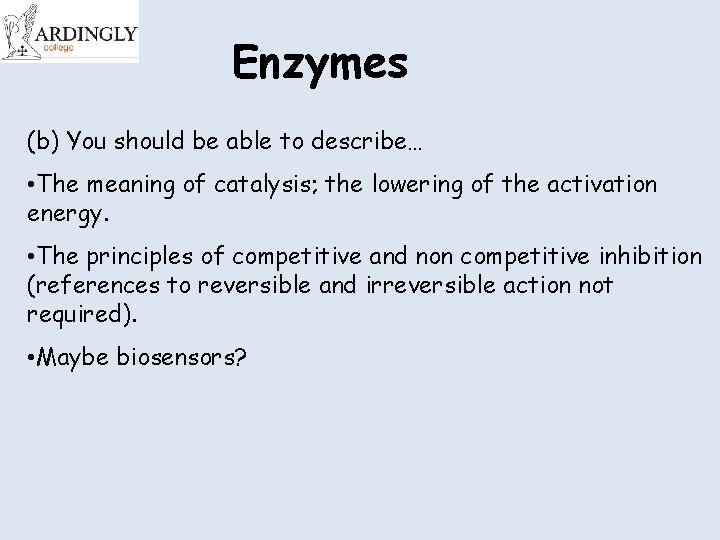Enzymes (b) You should be able to describe… • The meaning of catalysis; the