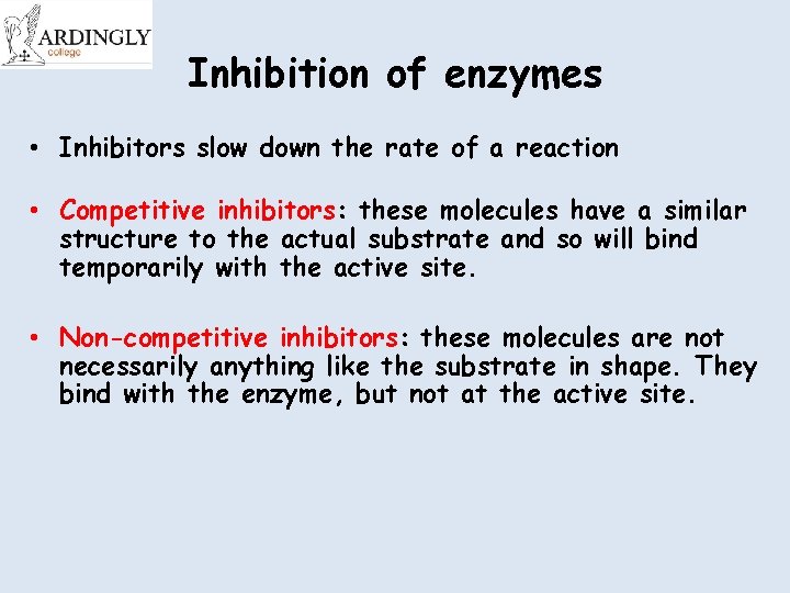 Inhibition of enzymes • Inhibitors slow down the rate of a reaction • Competitive