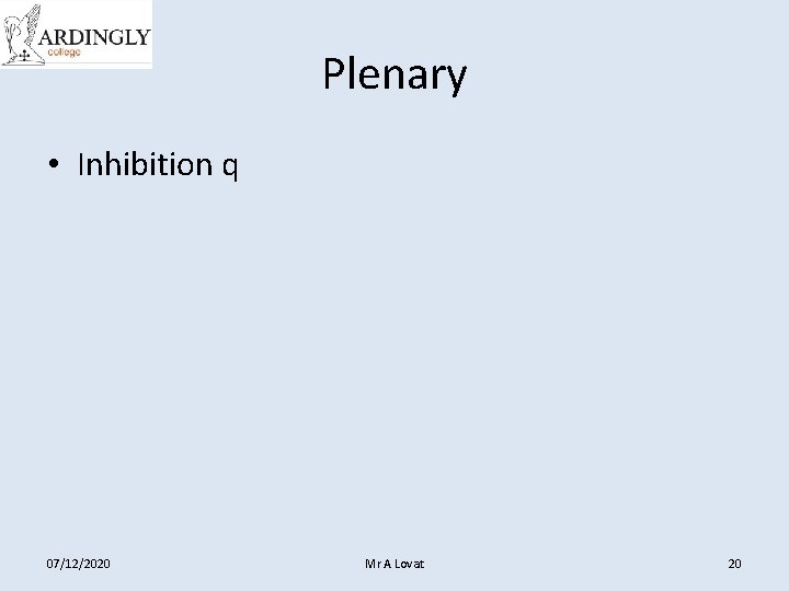 Plenary • Inhibition q 07/12/2020 Mr A Lovat 20 