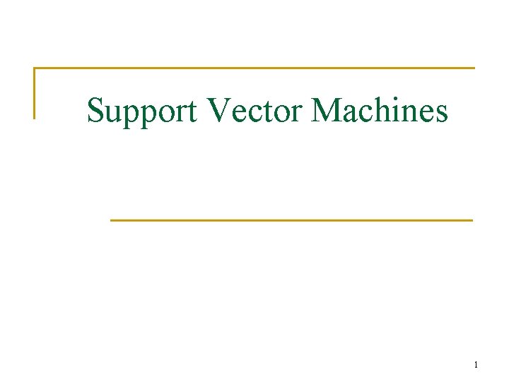 Support Vector Machines 1 