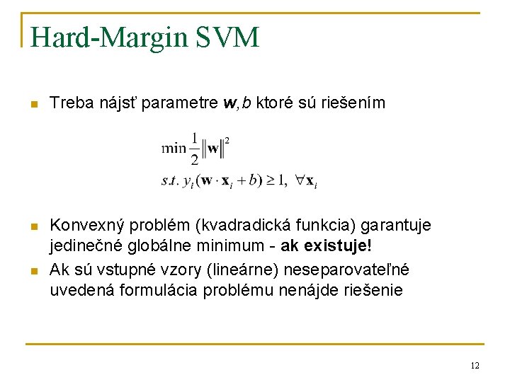 Hard-Margin SVM n Treba nájsť parametre w, b ktoré sú riešením n Konvexný problém