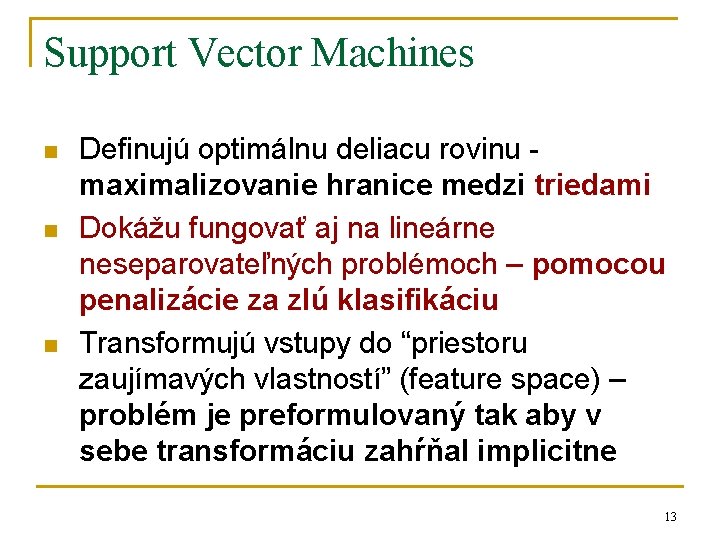 Support Vector Machines n n n Definujú optimálnu deliacu rovinu maximalizovanie hranice medzi triedami