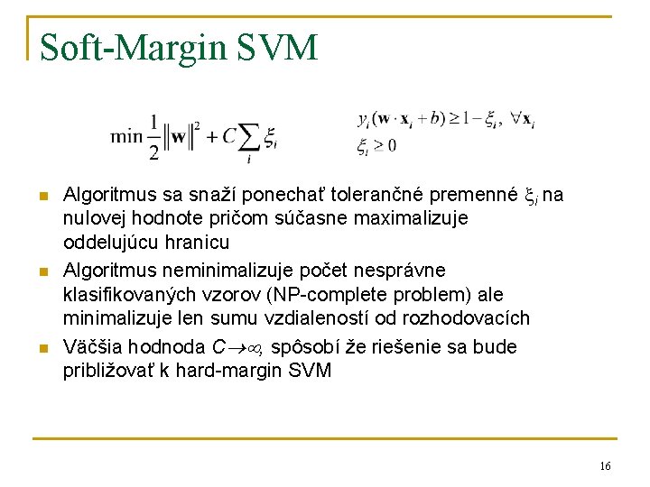 Soft-Margin SVM n n n Algoritmus sa snaží ponechať tolerančné premenné i na nulovej