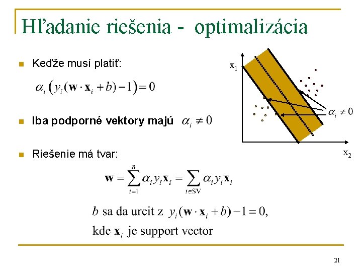 Hľadanie riešenia - optimalizácia n Keďže musí platiť: n Iba podporné vektory majú n