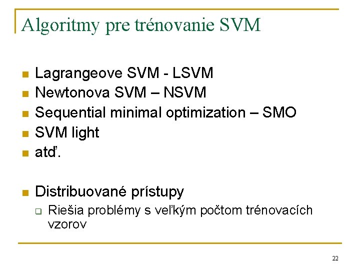 Algoritmy pre trénovanie SVM n Lagrangeove SVM - LSVM Newtonova SVM – NSVM Sequential