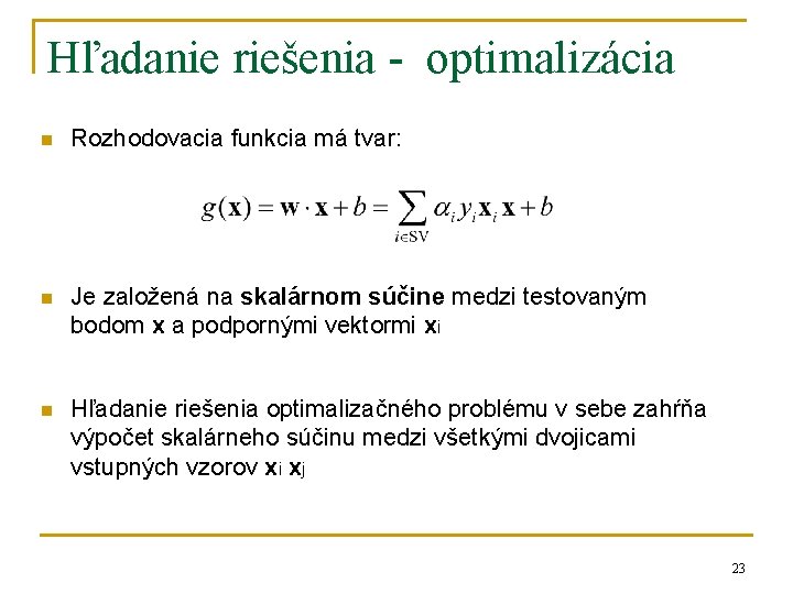 Hľadanie riešenia - optimalizácia n Rozhodovacia funkcia má tvar: n Je založená na skalárnom