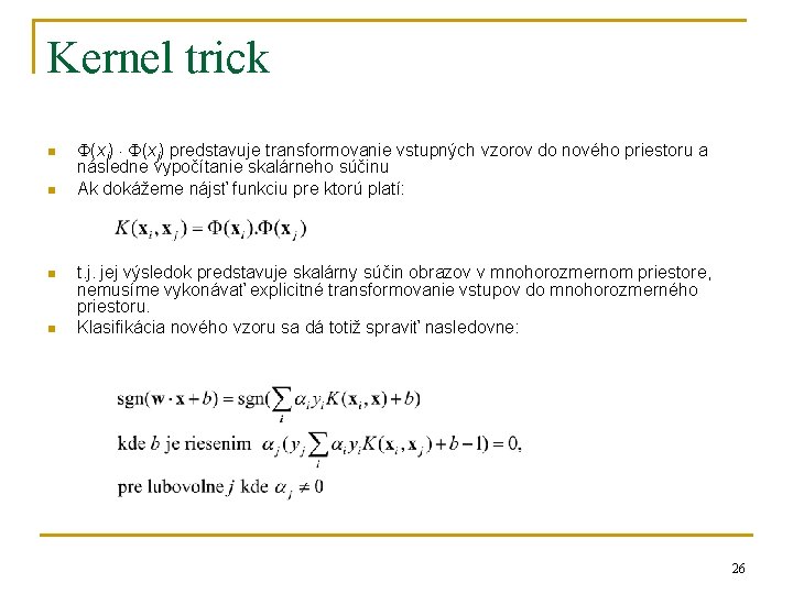 Kernel trick n n (xi) (xj) predstavuje transformovanie vstupných vzorov do nového priestoru a