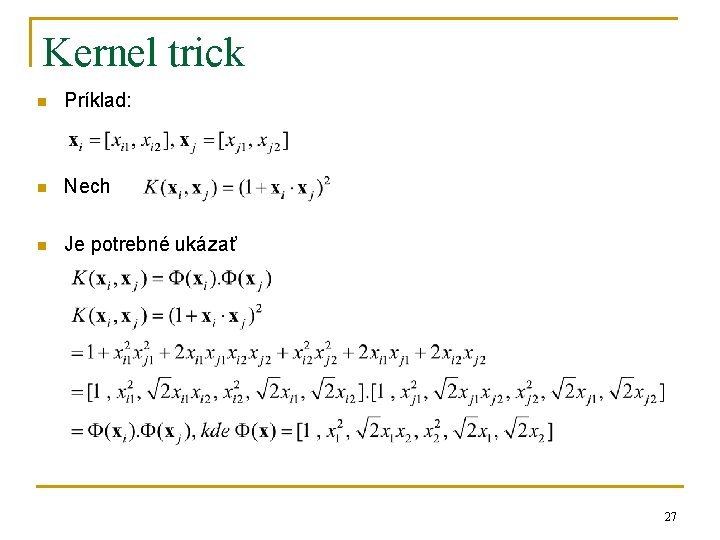 Kernel trick n Príklad: n Nech n Je potrebné ukázať 27 