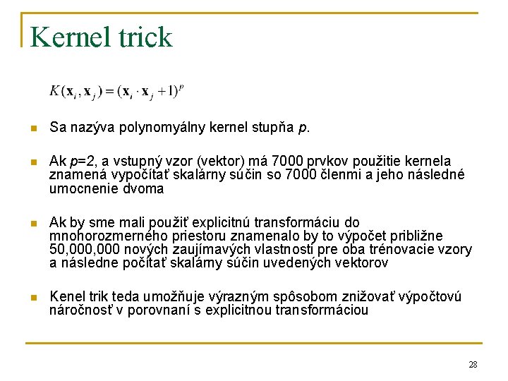 Kernel trick n Sa nazýva polynomyálny kernel stupňa p. n Ak p=2, a vstupný