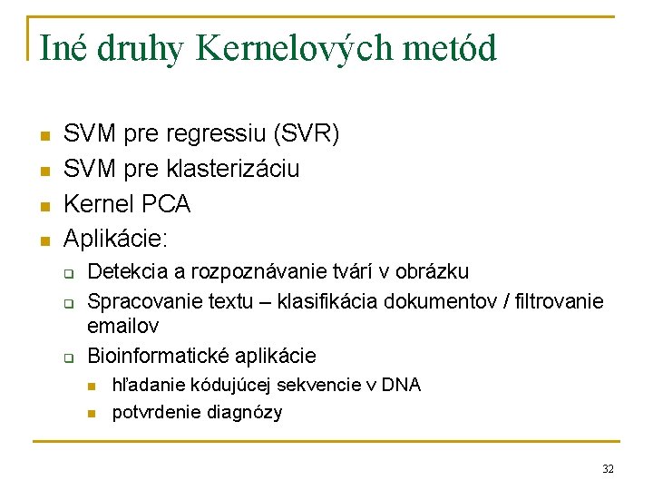Iné druhy Kernelových metód n n SVM pre regressiu (SVR) SVM pre klasterizáciu Kernel