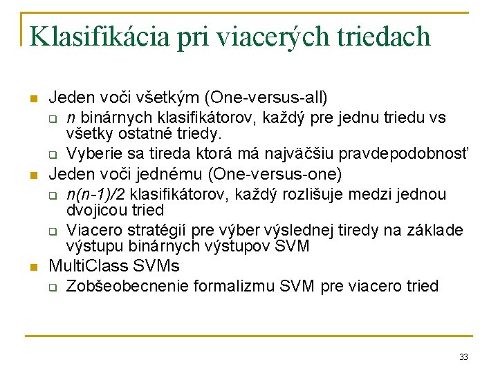 Klasifikácia pri viacerých triedach n n n Jeden voči všetkým (One-versus-all) q n binárnych