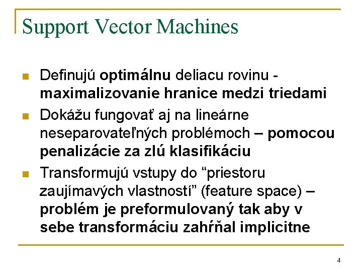 Support Vector Machines n n n Definujú optimálnu deliacu rovinu maximalizovanie hranice medzi triedami