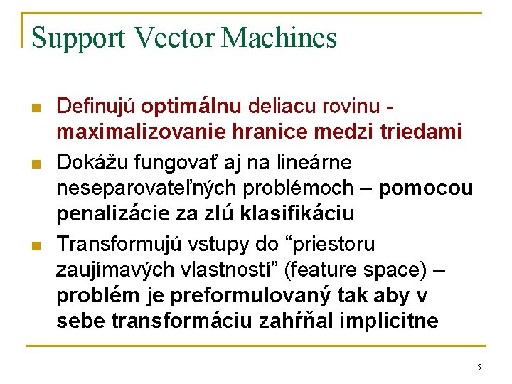 Support Vector Machines n n n Definujú optimálnu deliacu rovinu maximalizovanie hranice medzi triedami