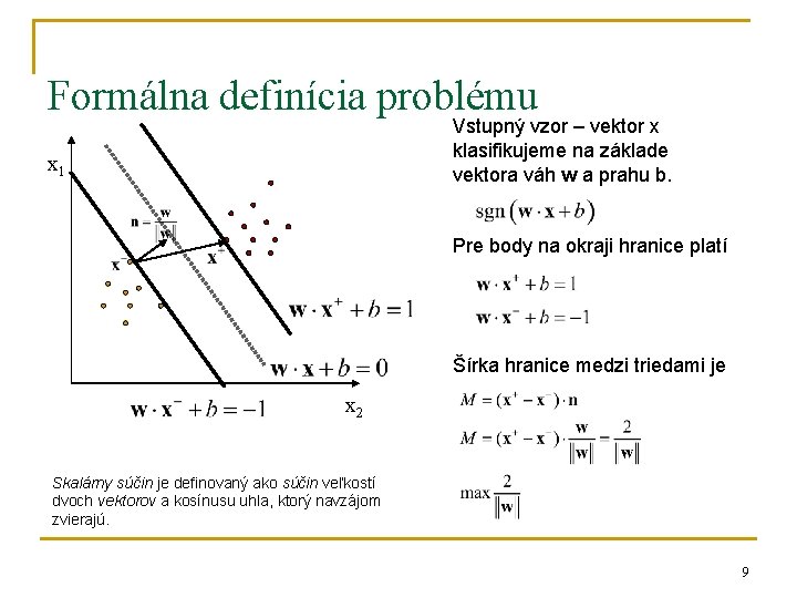 Formálna definícia problému Vstupný vzor – vektor x klasifikujeme na základe vektora váh w