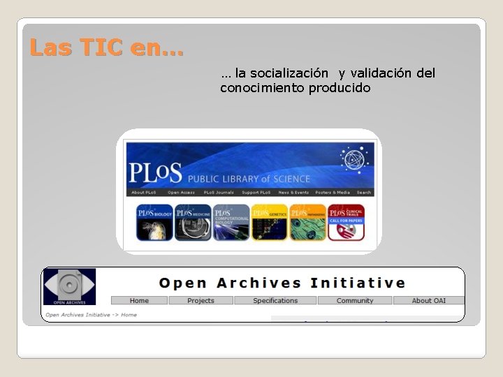 Las TIC en… … la socialización y validación del conocimiento producido 