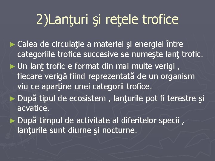 2)Lanţuri şi reţele trofice ► Calea de circulaţie a materiei şi energiei între categoriile
