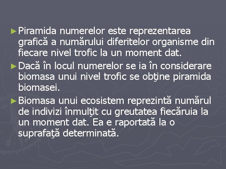 ► Piramida numerelor este reprezentarea grafică a numărului diferitelor organisme din fiecare nivel trofic