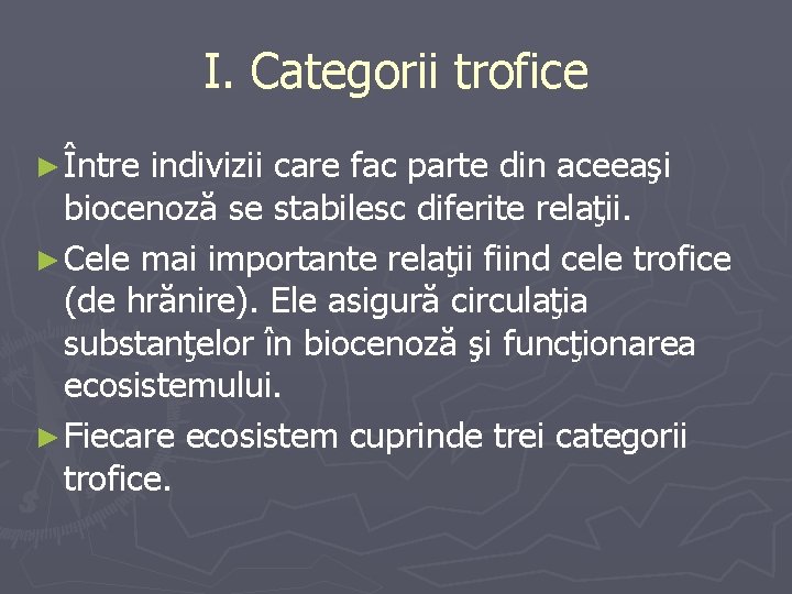 I. Categorii trofice ► Între indivizii care fac parte din aceeaşi biocenoză se stabilesc